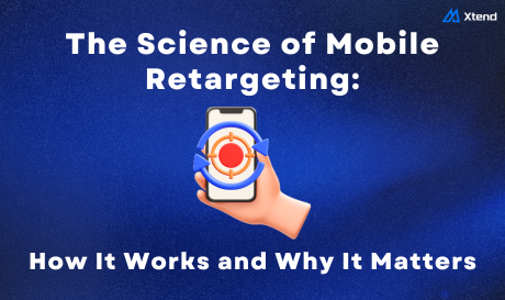 The Science of Mobile Retargeting: How It Works and Why It Matters