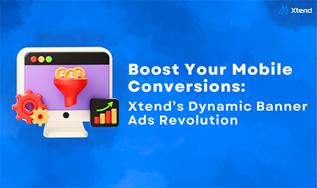 Boost Your Mobile Conversions: Xtend's Dynamic Banner Ads Revolution