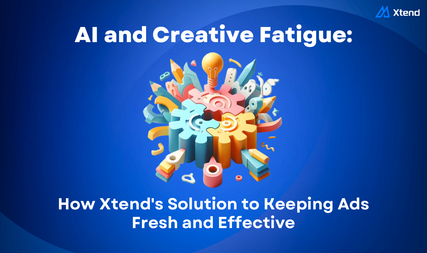 AI and Creative Fatigue: How xtend's Solution to Keeping Ads Fresh and Effective