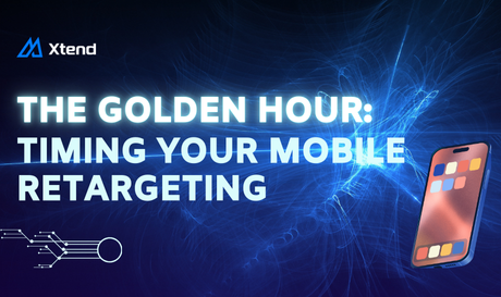 The Golden Hour: Timing Your Mobile Retargeting 