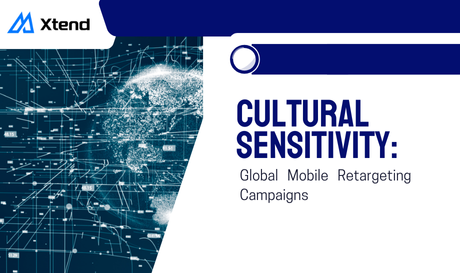 Cultural Sensitivity in Global Mobile Retargeting Campaigns